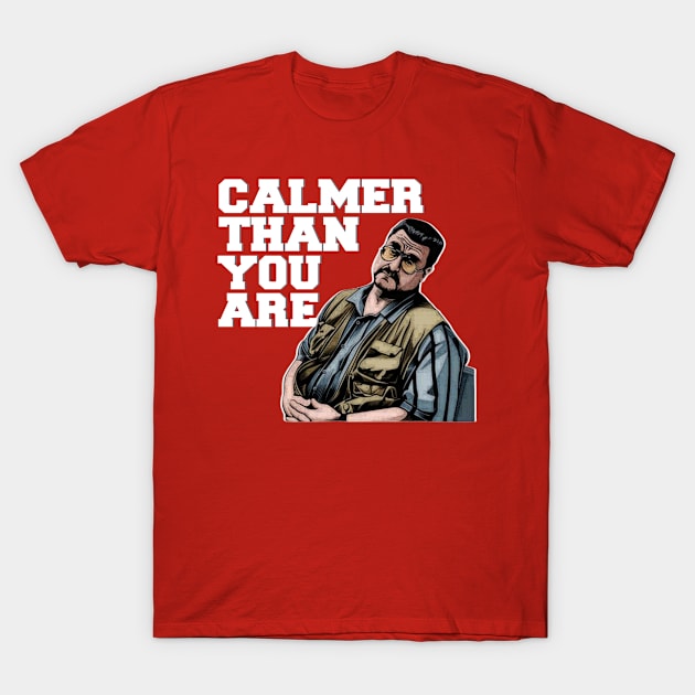 Calmer-than-you-are T-Shirt by Rainbowmart